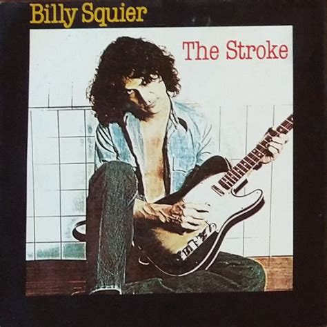 August 2nd 2008. "The Stroke" is a rock song written and recorded by Billy Squier. It was released in May 1981 as the debut single from his 1981 album Don't ...